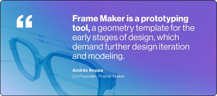 Blueprint-style glasses design with quote about Frame Maker as a prototyping tool by Andrés Roppa, Co-Founder.